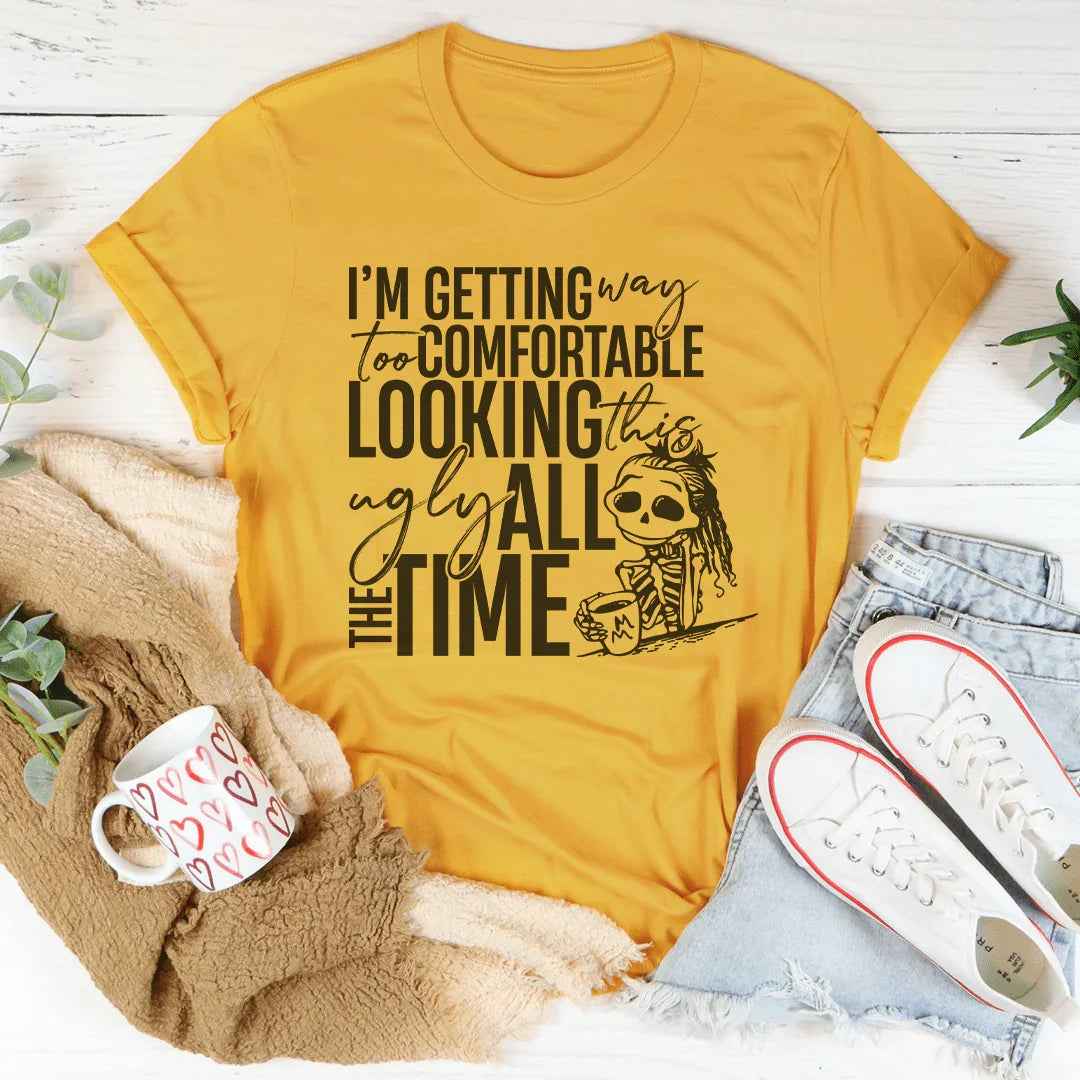 I'm Getting Way To Comfortable Looking This Ugly Tee