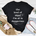 The Level Of Idgaf I’m At Is Dangerous Tee